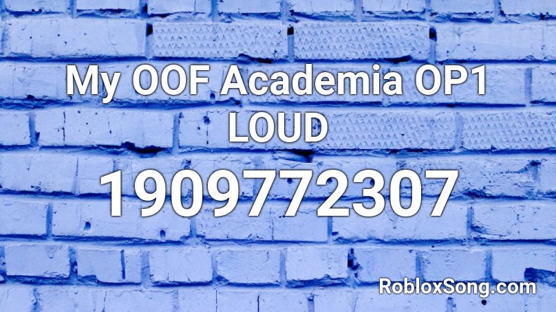 My OOF Academia OP1 LOUD Roblox ID