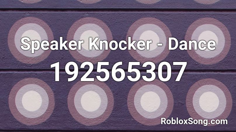 Speaker Knocker - Dance Roblox ID