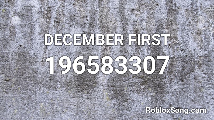 DECEMBER FIRST Roblox ID