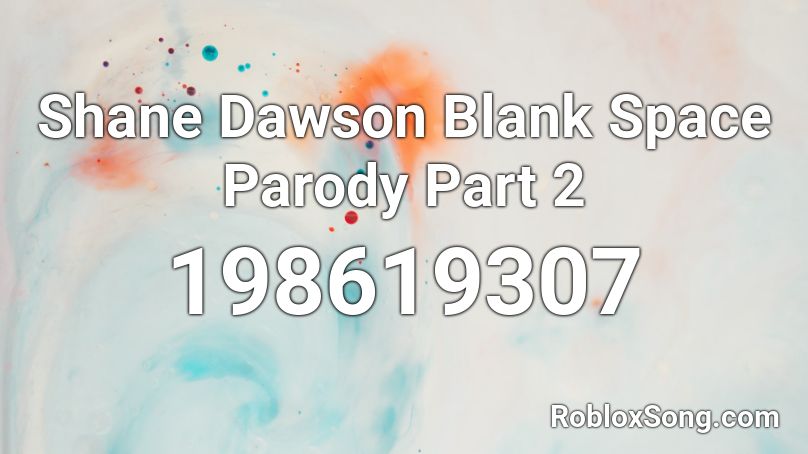 Shane Dawson Blank Space Parody Part 2 Roblox ID