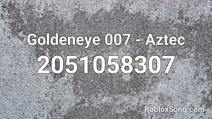Goldeneye 007 - Aztec Roblox ID