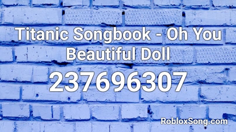 Titanic Songbook - Oh You Beautiful Doll Roblox ID
