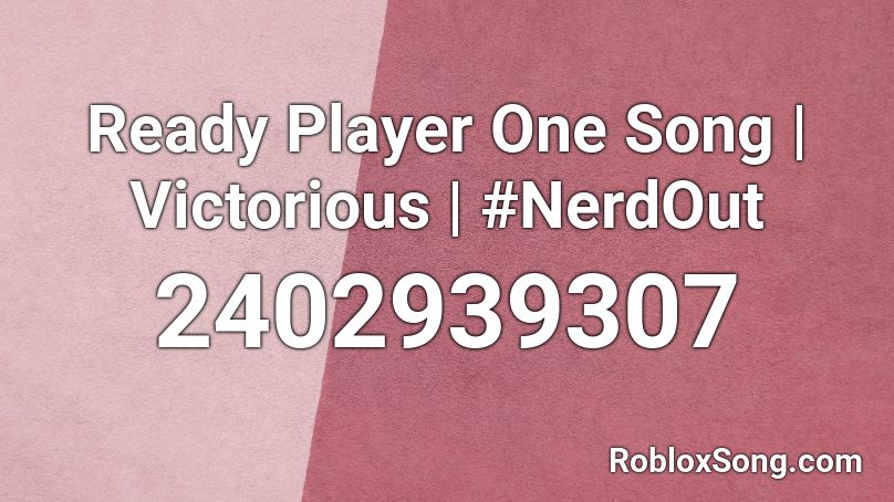 Ready Player One Song Victorious Nerdout Roblox Id Roblox Music Codes - i'm not ready music id for roblox