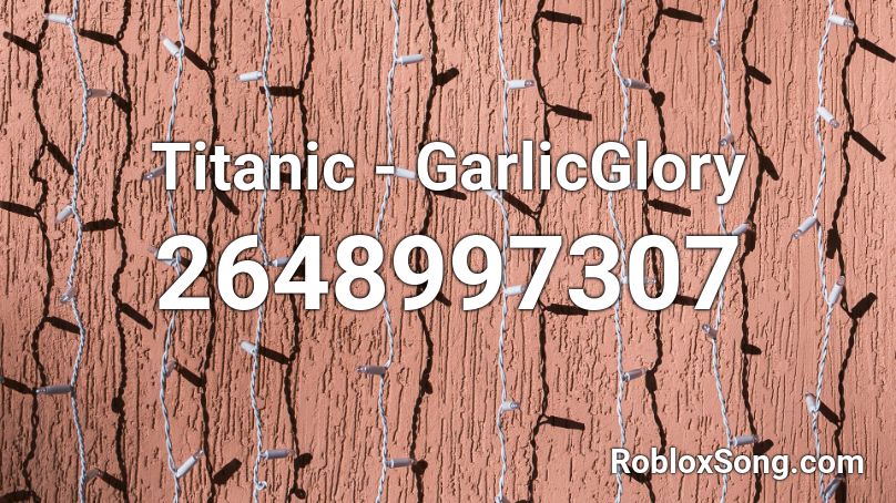 Titanic - GarlicGlory Roblox ID