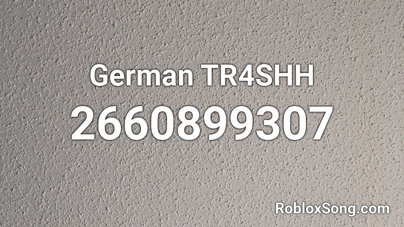 German TR4SHH Roblox ID