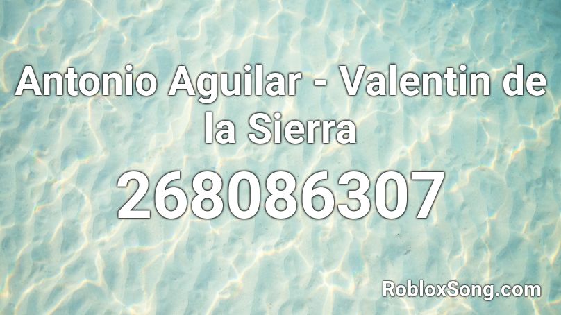 Antonio Aguilar - Valentin de la Sierra Roblox ID