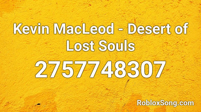 Kevin MacLeod - Desert of Lost Souls Roblox ID