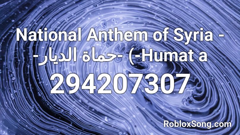 National Anthem of Syria - -حماة الديار- (-Humat a Roblox ID