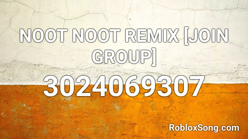 NOOT NOOT REMIX [JOIN GROUP] Roblox ID