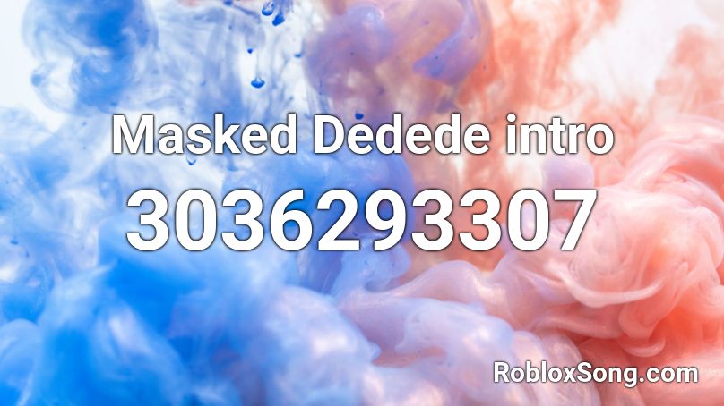 Masked Dedede intro Roblox ID