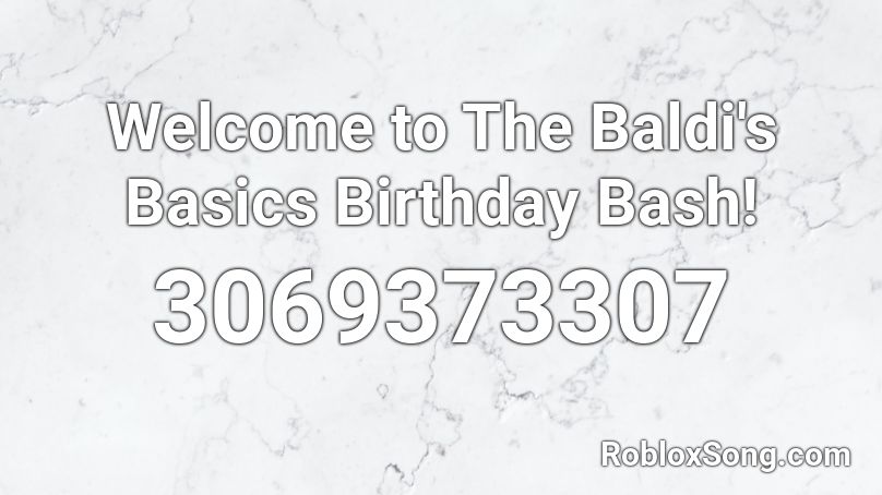 Welcome to The Baldi's Basics Birthday Bash! Roblox ID