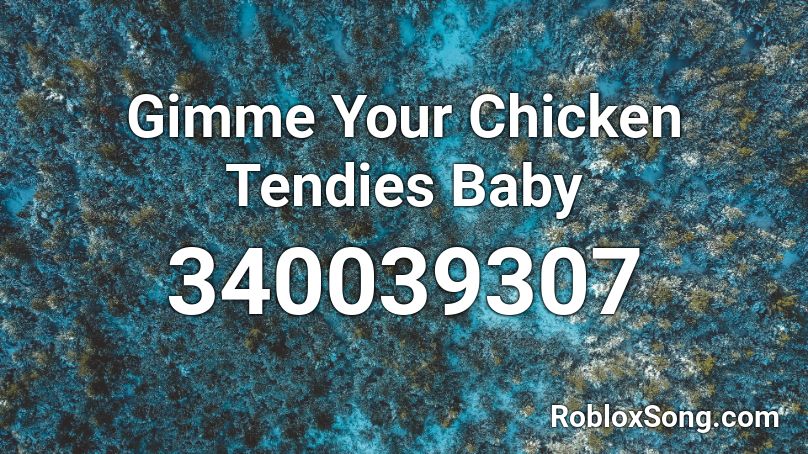 Gimme Your Chicken Tendies Baby Roblox ID
