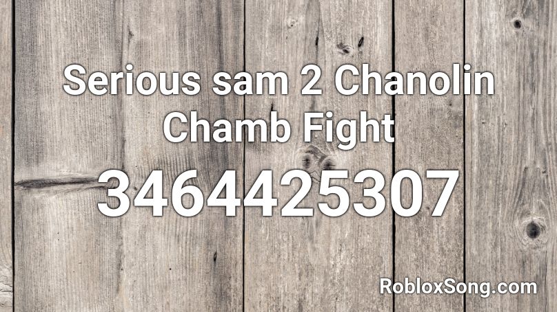 Serious sam 2 Chanolin Chamb Fight Roblox ID