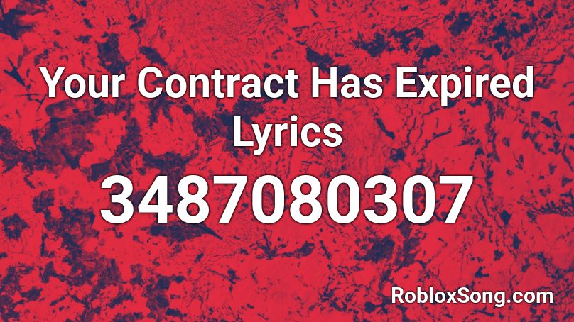 Your Contract Has Expired Lyrics Roblox ID