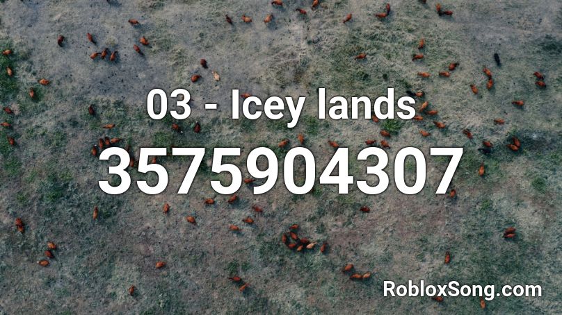 03 - Icey lands Roblox ID