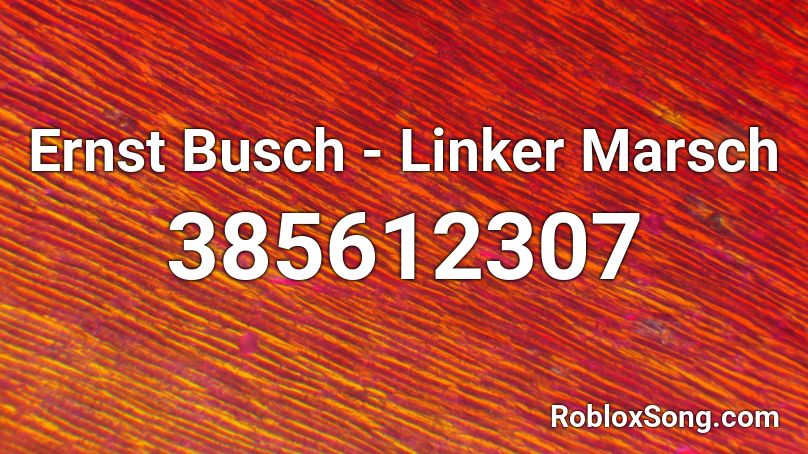 Ernst Busch - Linker Marsch Roblox ID