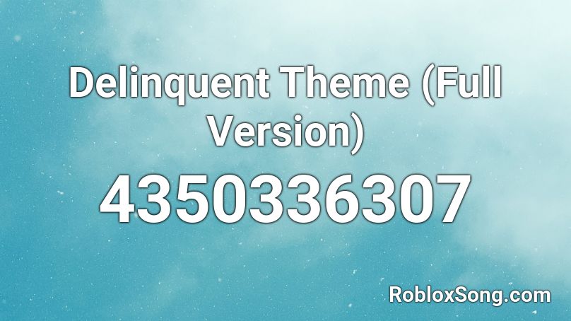 Delinquent Theme (Full Version) Roblox ID