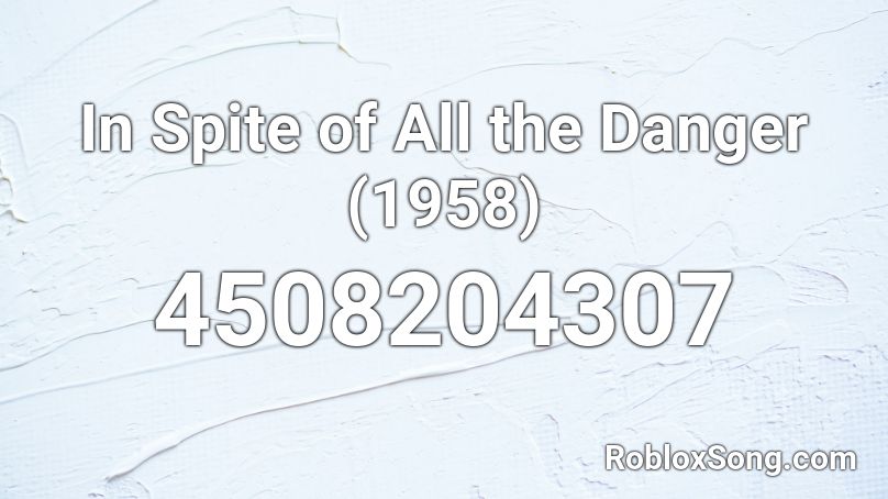 In Spite of All the Danger (1958) Roblox ID