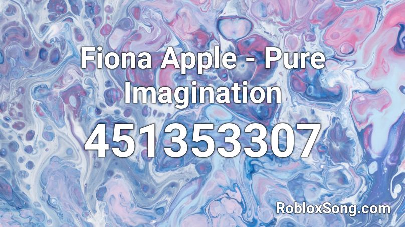 Fiona Apple - Pure Imagination Roblox ID