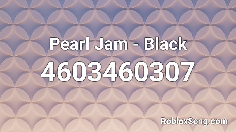 Pearl Jam - Black Roblox ID