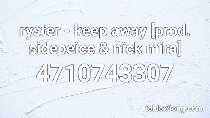 ryster - keep away [prod. sidepeice & nick mira] Roblox ID