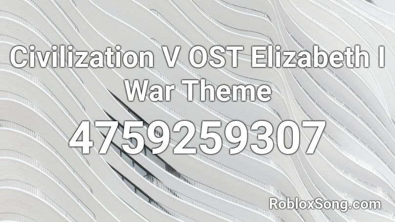 Civilization V OST Elizabeth I War Theme Roblox ID