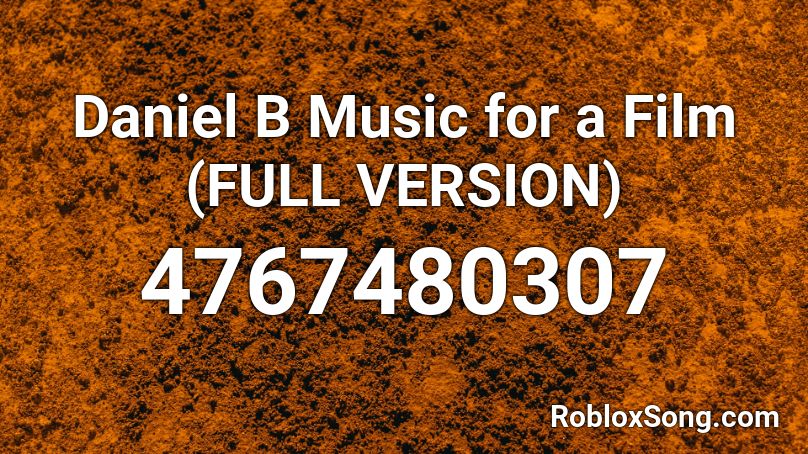 Daniel B Music for a Film (FULL VERSION) Roblox ID