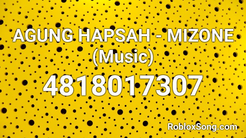 AGUNG HAPSAH - MIZONE (Music) Roblox ID