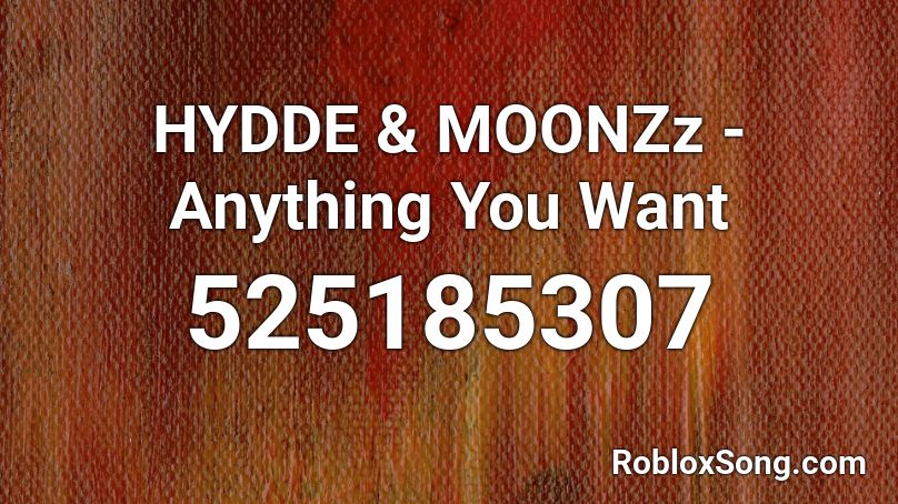 HYDDE & MOONZz - Anything You Want Roblox ID