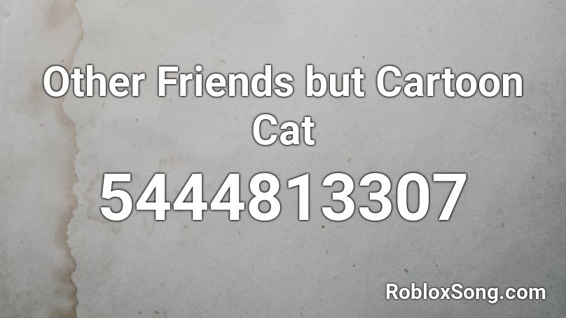 Other Friends but Cartoon Cat Roblox ID