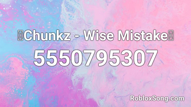 🔥Chunkz - Wise Mistake🔥 Roblox ID