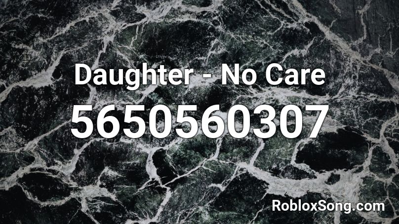 Daughter - No Care Roblox ID