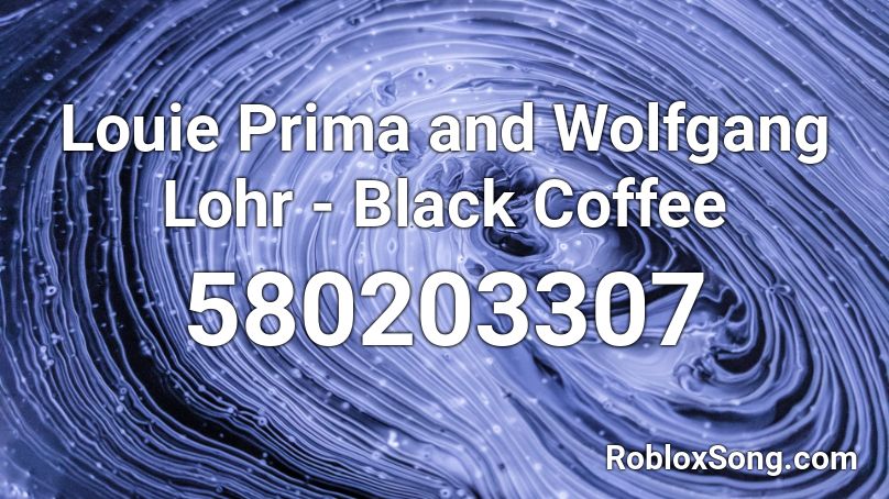 Louie Prima and Wolfgang Lohr - Black Coffee Roblox ID