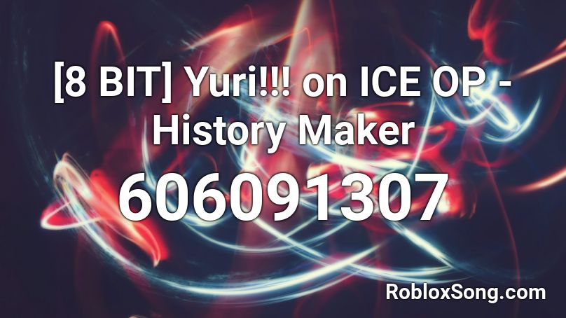 [8 BIT] Yuri!!! on ICE OP - History Maker Roblox ID