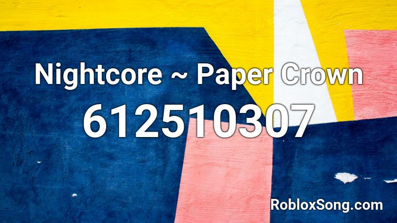 Nightcore ~ Paper Crown Roblox ID