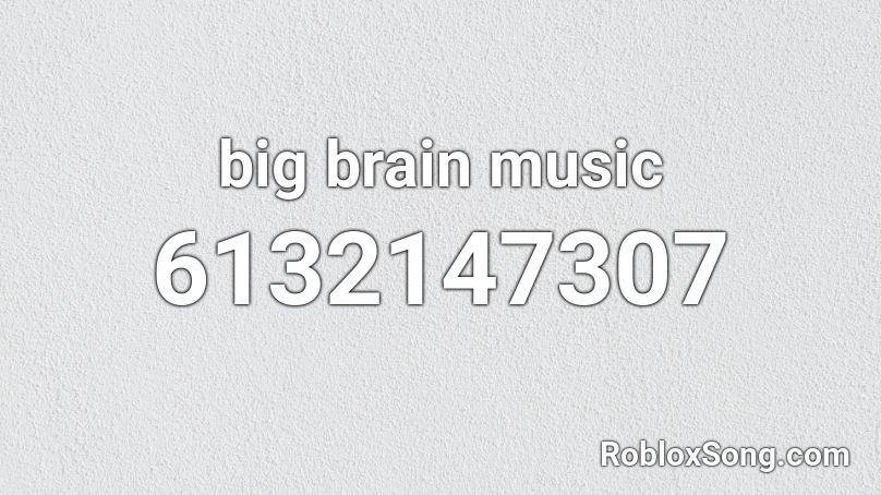 big brain music Roblox ID