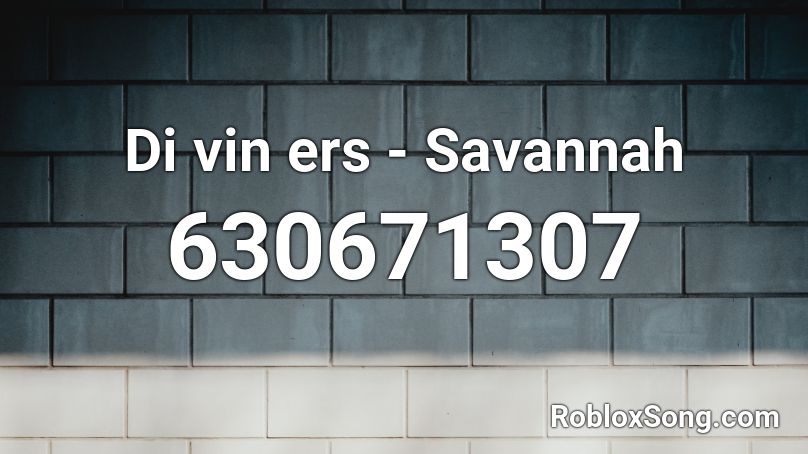 Di vin ers - Savannah Roblox ID