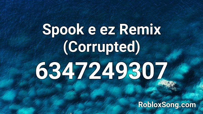 Spook e ez Remix (Corrupted) Roblox ID