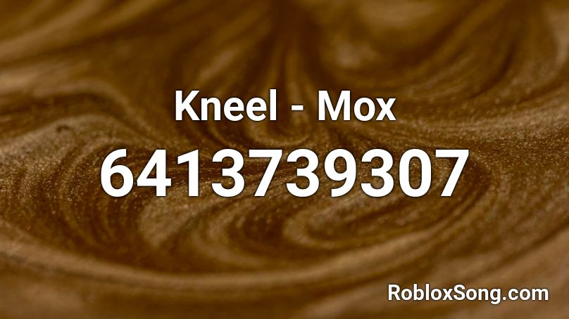 Kneel - Mox Roblox ID