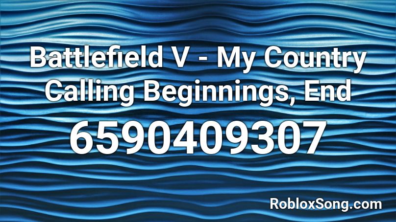 Battlefield V My Country Calling Beginnings End Roblox Id Roblox Music Codes