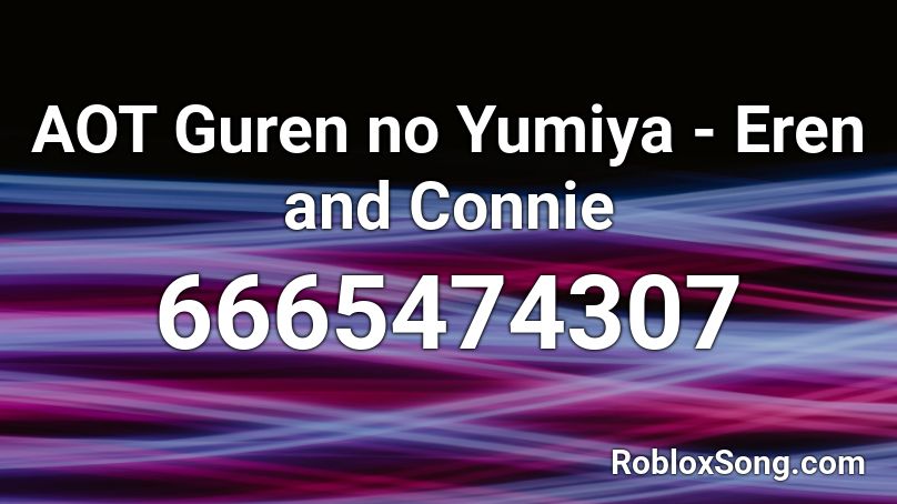 AOT Guren no Yumiya - Eren and Connie Roblox ID