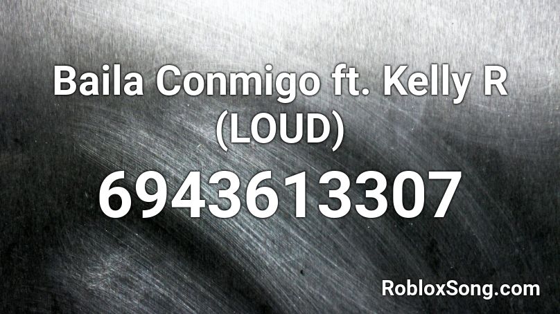 Baila Conmigo ft. Kelly R (LOUD) Roblox ID