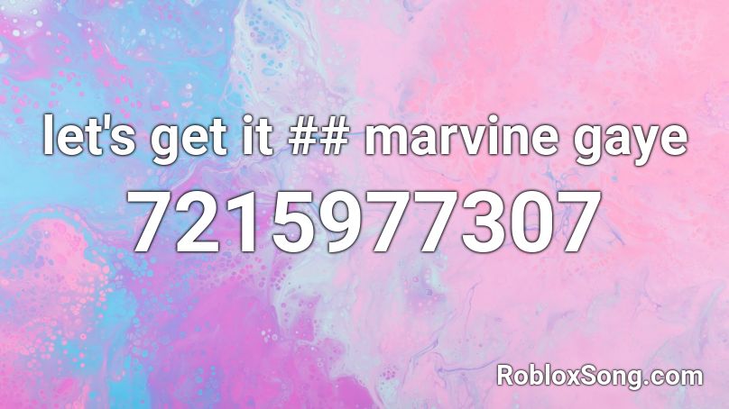 let's get it ## marvine gaye Roblox ID