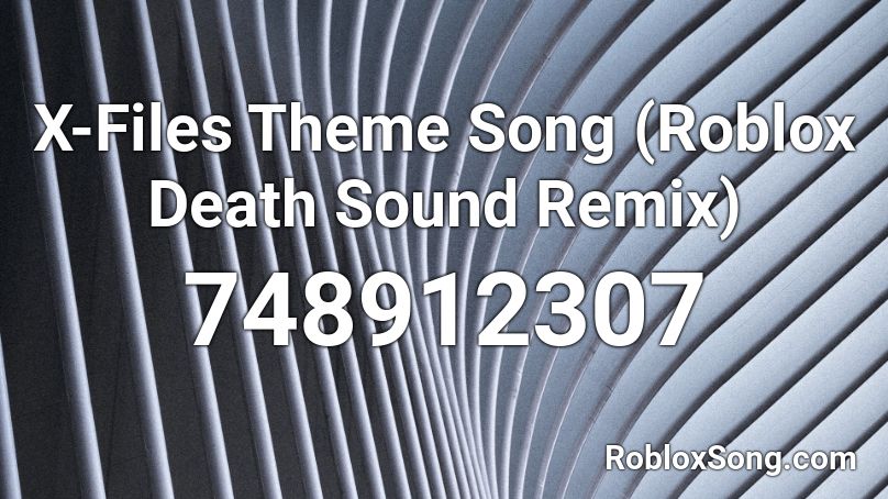 X Files Theme Song Roblox Death Sound Remix Roblox Id Roblox Music Codes - roblox music files