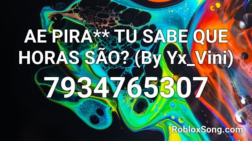 AE PIRA** TU SABE QUE HORAS SÃO? (By Yx_Vini) Roblox ID