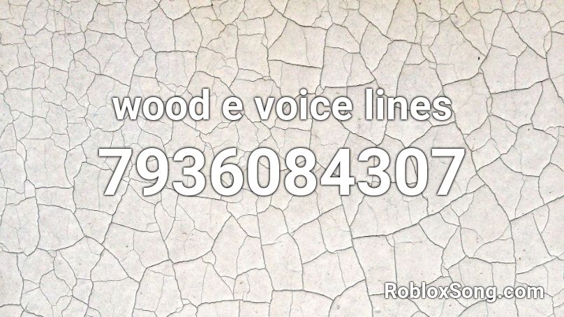 wood e voice lines Roblox ID