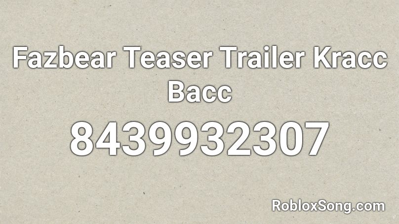 Fazbear Teaser Trailer Kracc Bacc Roblox ID