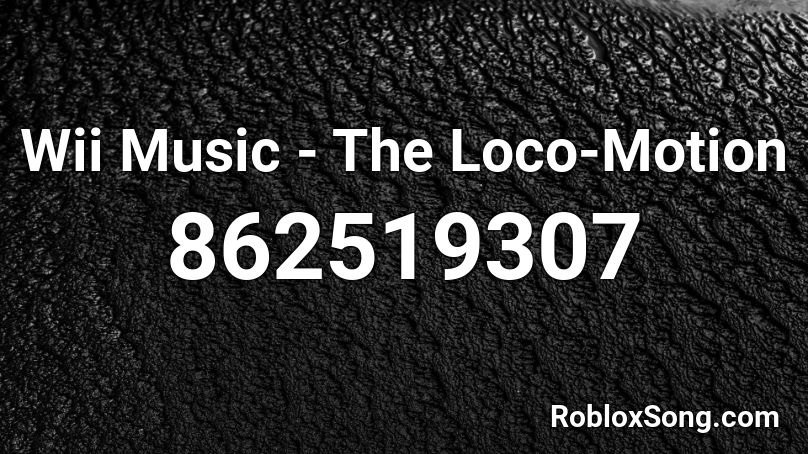 Wii Music - The Loco-Motion Roblox ID - Roblox music codes