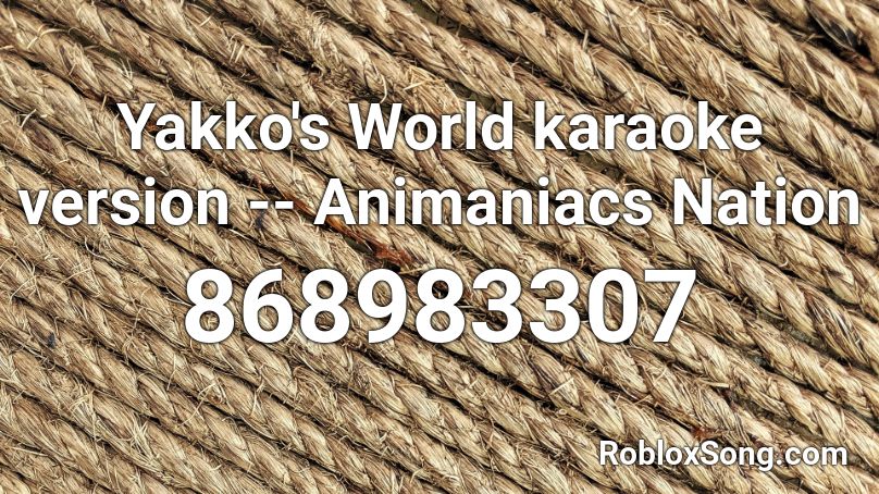 Yakko S World Karaoke Version Animaniacs Nation Roblox Id Roblox Music Codes - karaoke songs roblox