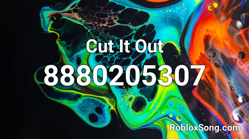 Cut It Out Roblox ID
